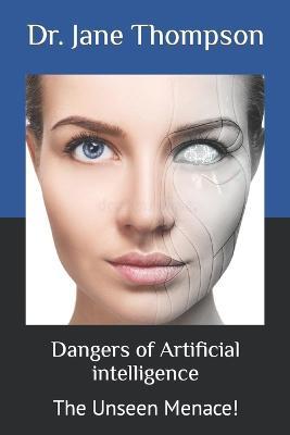 Dangers of Artificial intelligence: The Unseen Menace! - Michael Carter,Sophia Collins,Jane Thompson - cover