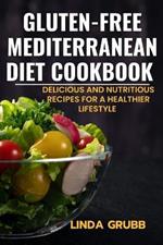 Gluten-free Mediterranean diet cookbook: Delicious and nutritious recipes for a healthier lifestyle