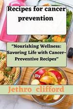 Recipes for Cancer Prevention: 