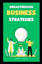 Breakthrough Strategies: Unleashing Innovation and Disruption for Business Success