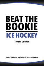 Beat the Bookie - Ice Hockey Matches: Unlock The Secrets To Big Wins