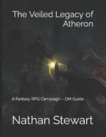 The Veiled Legacy of Atheron: A Fantasy RPG Campaign - DM Guide