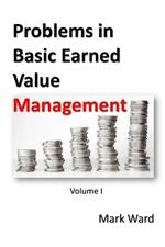 Problems in Basic Earned Value Management: Volume I