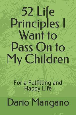 52 Life Principles I Want to Pass On to My Children: For a Fulfilling and Happy Life - Dario Mangano - cover