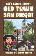 Let's Learn About Old Town San Diego!: A history book for kids, children, and young adults