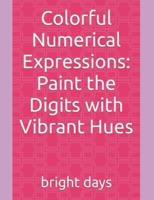 Colorful Numerical Expressions: Paint the Digits with Vibrant Hues - Bright Days - cover