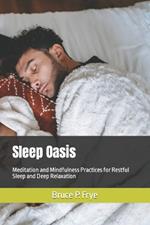 Sleep Oasis: Meditation and Mindfulness Practices for Restful Sleep and Deep Relaxation