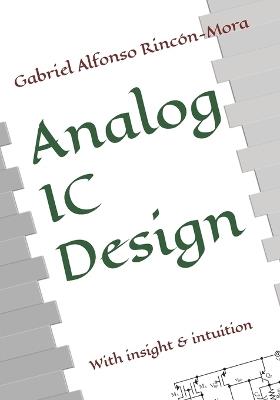 Analog IC Design: With insight & intuition - Gabriel Alfonso Rincón-Mora - cover