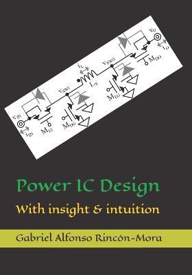 Power IC Design: With insight & intuition - Gabriel Alfonso Rincón-Mora - cover