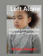 Left Alone: A Child's Burden in the Shadows of Separation