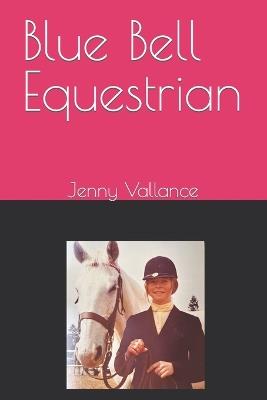 Blue Bell Equestrian: Fun activities to create a better relationship with your horse. - Jenny Vallance - cover