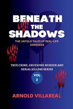 Beneath The Shadows: The Untold Tales Of Real-Life Darkness