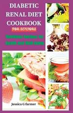Diabetic Renal Diet Cookbook for Seniors: Nutritious Recipes for Health and Well-being
