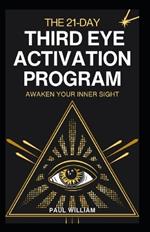 The 21-Day Third Eye Activation Program: Awaken Your Inner Sight
