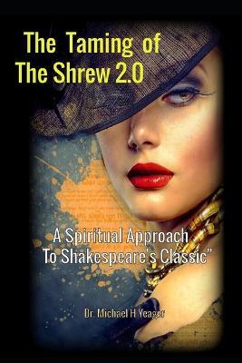 The Taming of the Shrew 2.0: A Spiritual Approach to Shakespeare's Classic - Michael H Yeager - cover