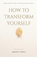 How to Transform Yourself