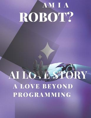 AI Love Story "A love beyond programming." - Jacob Wellfound - cover