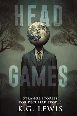 Head Games: A Collection of Short Horror, Science Fiction, Weird, and Unusual Stories - Velox Books,K G Lewis - cover