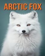 Arctic Fox: Fun Facts Book for Kids with Amazing Photos