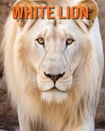 White Lion: Fun Facts Book for Kids with Amazing Photos