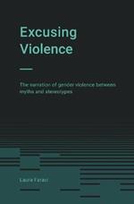 Excusing Violence: The narration of gender violence between myths and stereotypes
