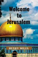 Welcome to Jerusalem: 2023 Detailed Travel Guide and Trip Itinerary, for Tourists and Pilgrims