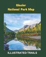 Glacier National Park Map & Illustrated Trails: Guide to Hiking and Exploring Glacier National Park
