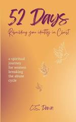 52 Days Rebuilding Your Identity In Christ: A Spiritual Journey for Women Breaking the Abuse Cycle