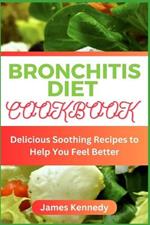 Bronchitis Diet Cookbook: Delicious Soothing Recipes to Help You Feel Better