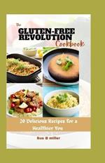 The Gluten-Free Revolution Cookbook: 20 Delicious Recipes for a Healthier You
