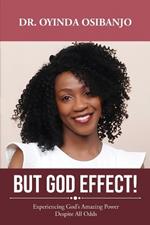 But God Effect!: Experiencing God's Amazing Power Despite All Odds