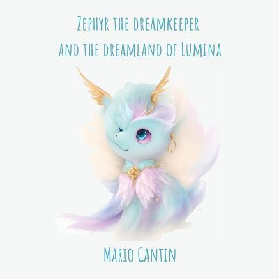 Zephyr the Dreamkeeper and the Dreamland of Lumina - Mario Cantin - cover