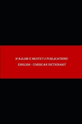 B'ajlom ii Nkotz'i'j Publications' English - Corsican Dictionary - Sandra Chiguela,Mateo G R - cover
