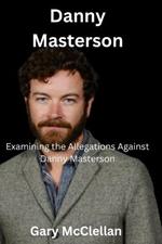 Danny Masterson: Examining the Allegations Against Danny Masterson