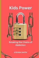 Kids Power: Breaking the Chains of Addiction