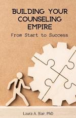 Building Your Counseling Empire: From Start to Success
