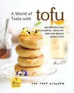 A World of Taste with Tofu: Incorporating Flavorful, Healthy and Fun Meals Using Tofu