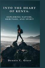 Into the Heart of Kenya: Exploring Nature, Heritage, and Spirit