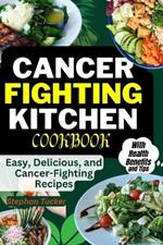 Cancer-Fighting Kitchen Cookbook: Easy, Delicious, and Cancer-Fighting Recipes