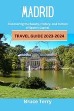 Madrid Travel Guide 2023-2024: Discovering the Beauty, History, and Culture of Spain's Capital