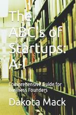 The ABC's of Startups: A-I: Comprehensive Guide for Business Founders