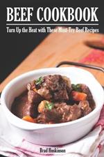 Beef Cookbook: Turn Up the Heat with These Must-Try Beef Recipes