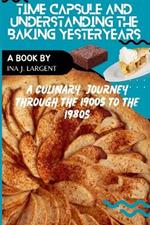 Time Capsule and Understanding Baking Yesteryears: A Culinary Journey through the 1900s to the 1980s