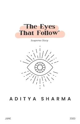 The Eyes That Follow - Aditya Sharma - cover