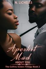 Apeshit Mad: About You