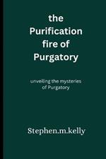 The Purification fire of Purgatory: unveiling the mysteries of Purgatory