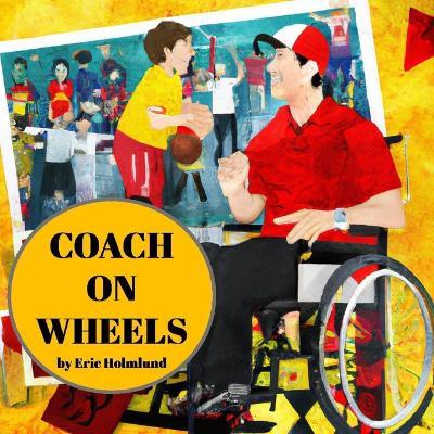 Coach on Wheels: The Inspiring Story of Overcoming Obstacles and Achieving Greatness - Eric Holmlund - cover