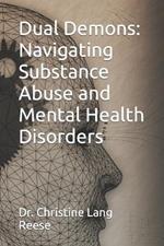 Dual Demons: Navigating Substance Abuse and Mental Health Disorders