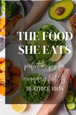 The food she eats: Perfect recipes for everyday fertility
