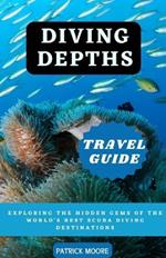 Diving Depths Travel Guide: Exploring the Hidden Gems of the World's Best Scuba Diving Destinations